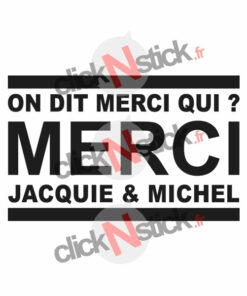 stickers On dit merci qui ? Merci Jacquie et Michel